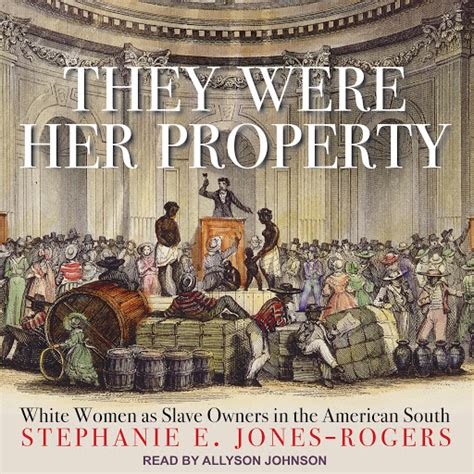 They Were Her Property: White Women as Slave Owners in the .